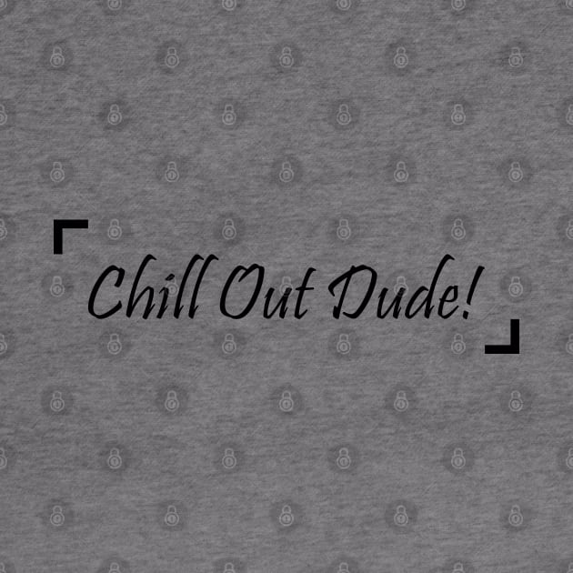 Chill Out Dude! - 02 by SanTees